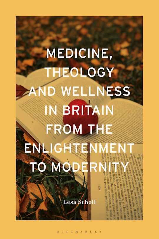 Medicine, Theology and Wellness in Britain from the Enlightenment to Modernity cover