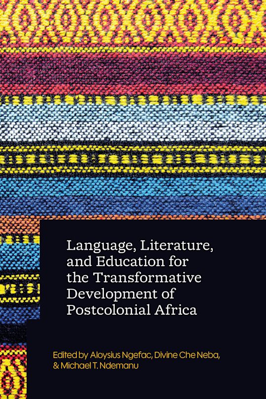 Language, Literature, and Education for the Transformative Development of Postcolonial Africa cover