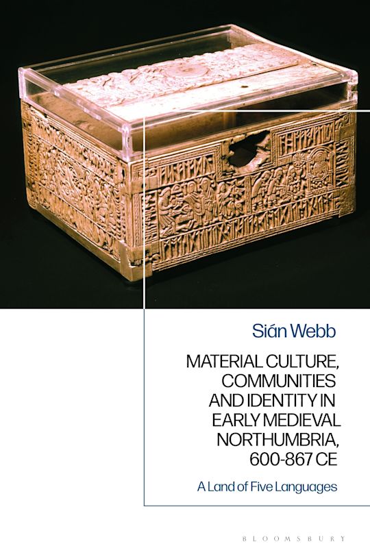 Material Culture, Communities and Identity in Early Medieval Northumbria, 600-867 CE cover