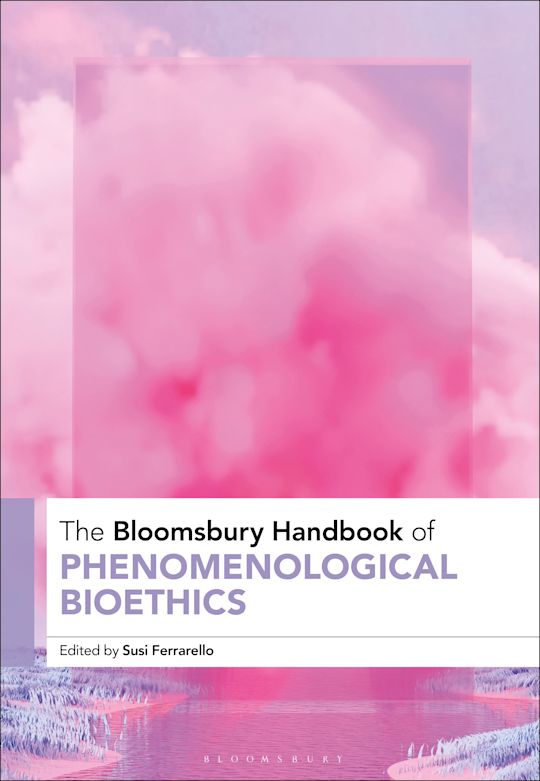 The Bloomsbury Handbook of Phenomenological Bioethics cover