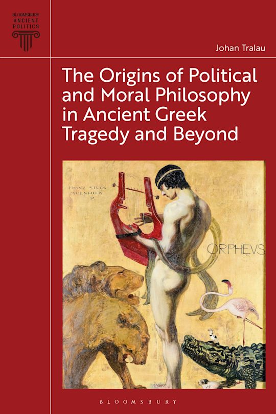 The Origins of Political and Moral Philosophy in Ancient Greek Tragedy and Beyond cover