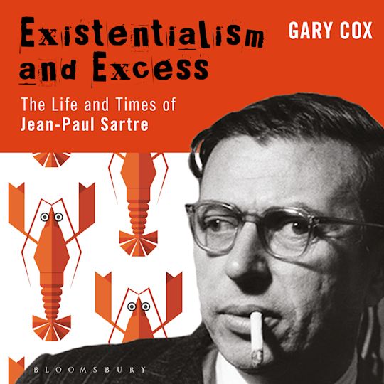 Existentialism and Excess: The Life and Times of Jean-Paul Sartre cover