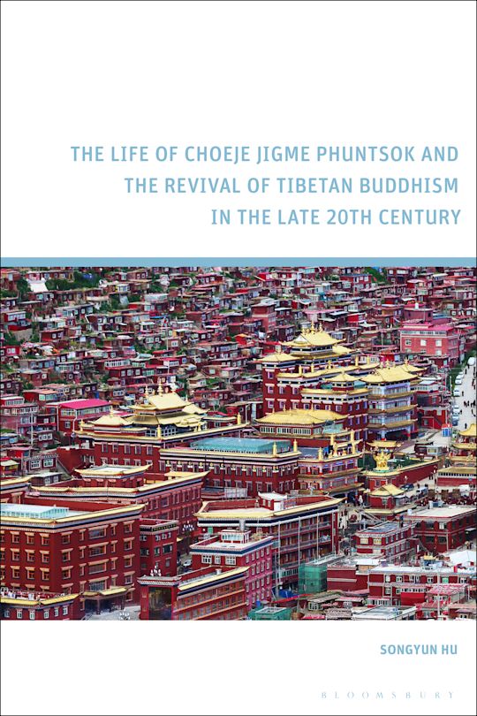 The Life of Choeje Jigme Phuntsok and the Revival of Tibetan Buddhism in the Late 20th Century cover