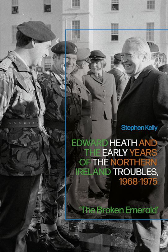 Edward Heath and the Early Years of the Northern Ireland Troubles, 1968-1975 cover