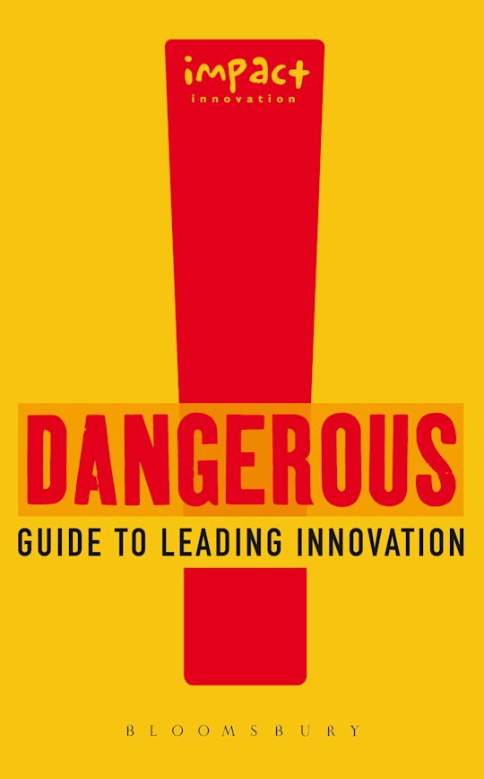 Dangerous Guide to Leading Innovation: How You Can Turn Your Team into ...