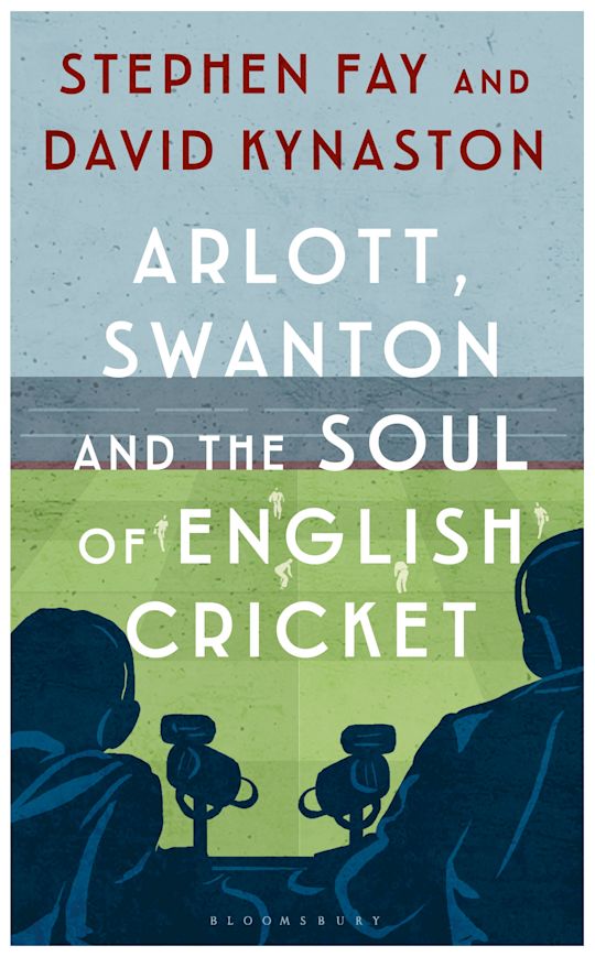 Arlott, Swanton and the Soul of English Cricket cover