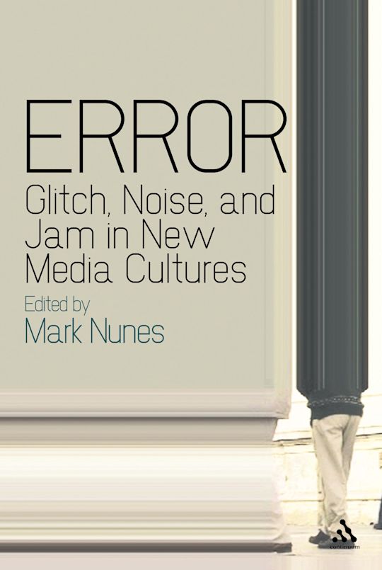 Error: Glitch, Noise, and Jam in New Media Cultures cover