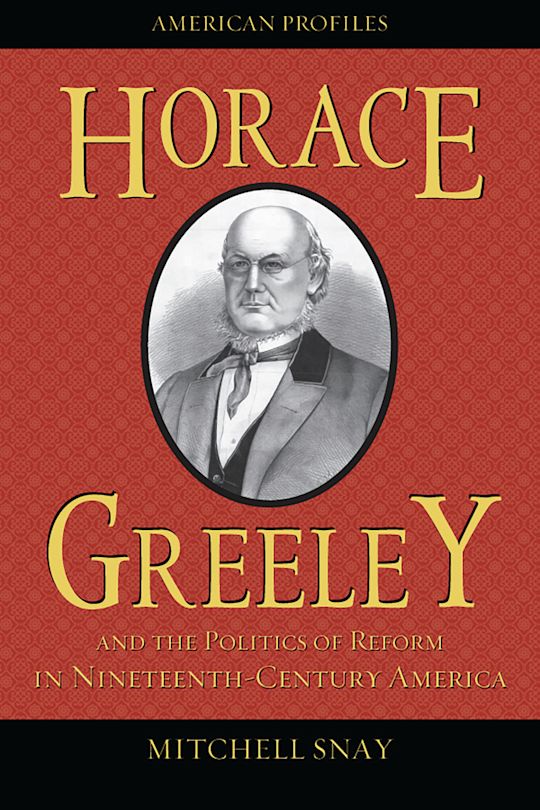Horace Greeley and the Politics of Reform in Nineteenth-Century America cover