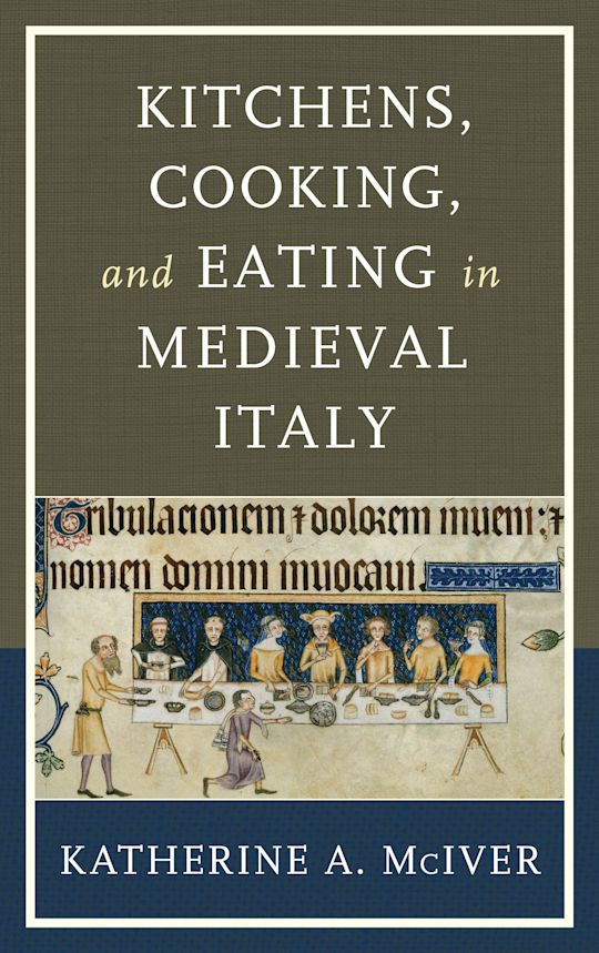 Kitchens, Cooking, and Eating in Medieval Italy cover