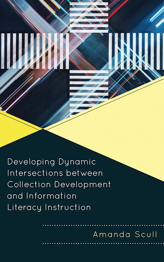 Developing Dynamic Intersections between Collection Development and Information Literacy Instruction cover