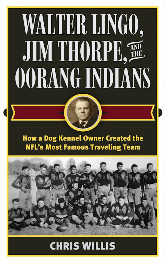 Walter Lingo, Jim Thorpe, and the Oorang Indians cover