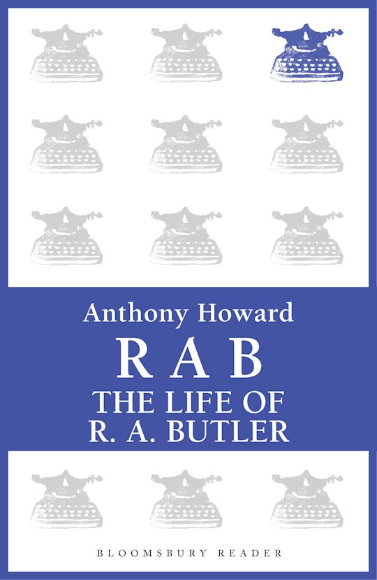 Ra Butler RAB: The Life of R.A. Butler: : Anthony Howard: Bloomsbury Reader ...