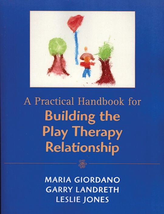 A Practical Handbook for Building the Play Therapy Relationship cover