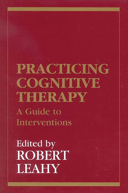 Practicing Cognitive Therapy A Guide to Interventions Robert L. Leahy