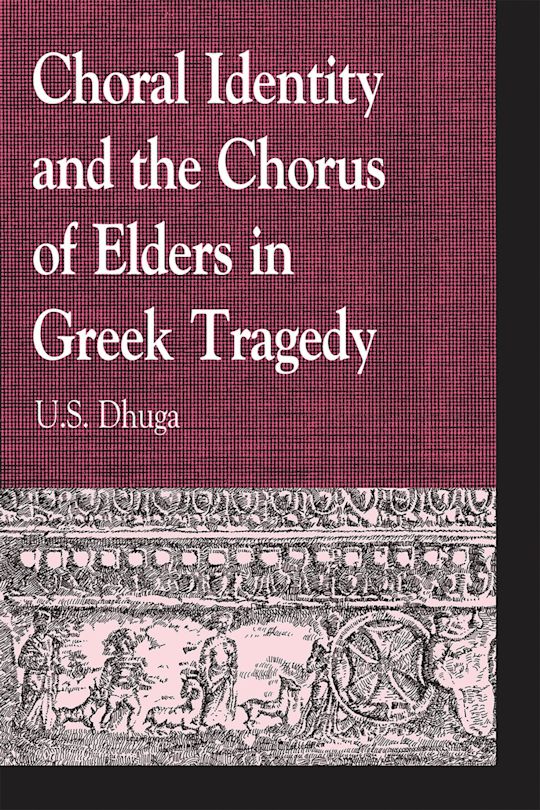 Choral Identity and the Chorus of Elders in Greek Tragedy cover