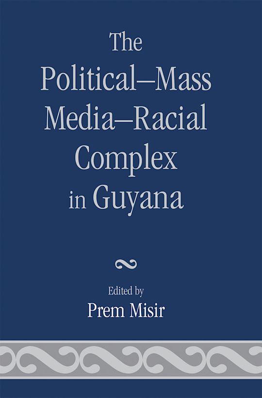 The Political-Mass Media-Racial Complex in Guyana cover