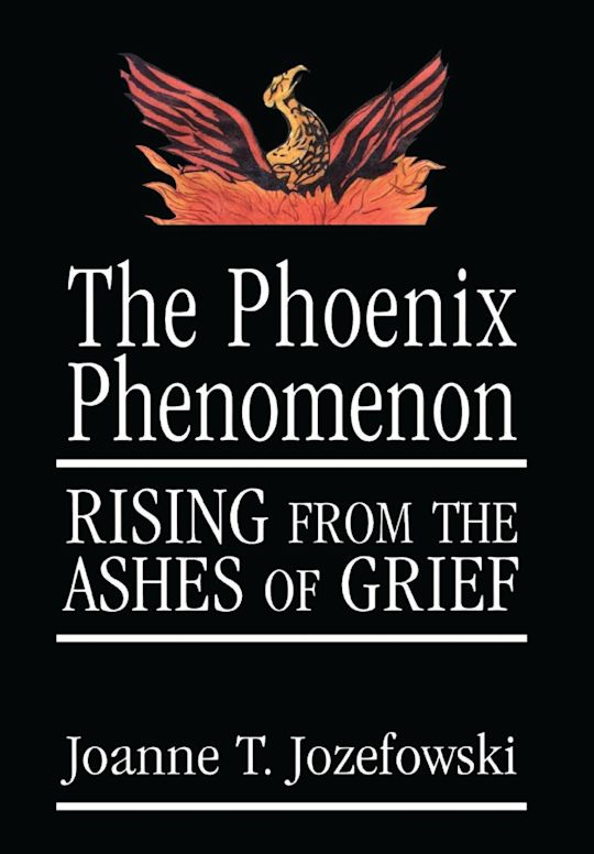 The Phoenix Phenomenon Rising from the Ashes of Grief Joanne