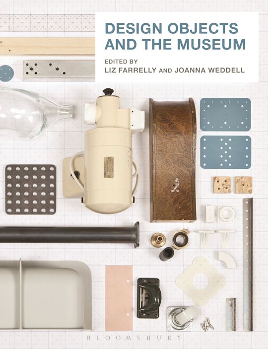 Design Objects and the Museum: : Liz Farrelly: Bloomsbury Academic
