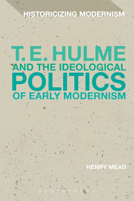 T. E. Hulme and the Ideological Politics of Early Modernism cover