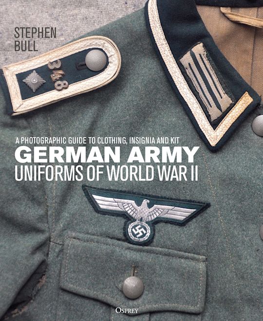 German Army Uniforms of World War II: A photographic guide German Army Uniforms of World War II: A photographic guide