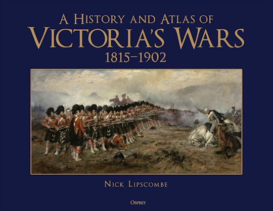 A History and Atlas of Victoria’s Wars, 1815–1902 cover