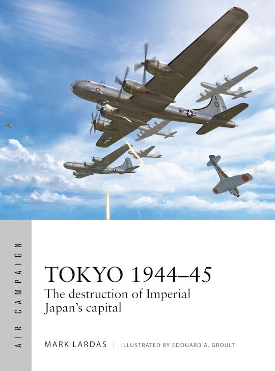 Tokyo 1944–45: The destruction of Imperial Japan's capital Tokyo 1944–45: The destruction of Imperial Japan's capital