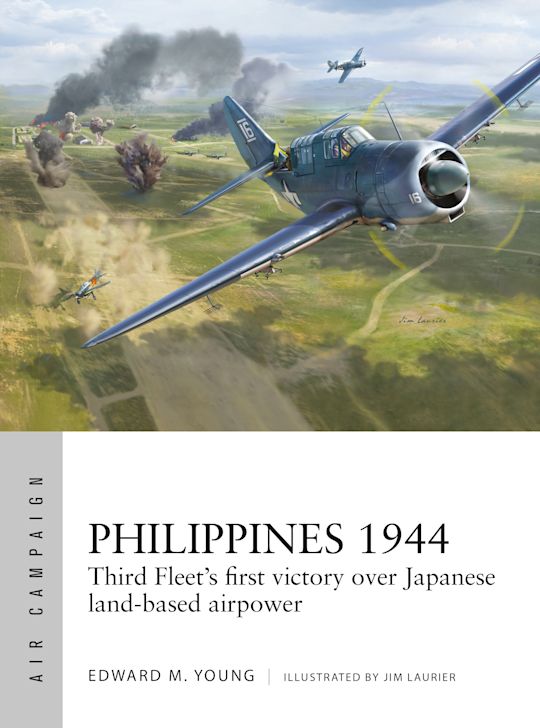 Philippines 1944: Third Fleet's first victory over Japanese land-based airpower: Air Campaign Edward M. Young Osprey Publishing Philippines 1944: Third Fleet's first victory over Japanese land-based airpower: Air Campaign Edward M. Young Osprey Publishing