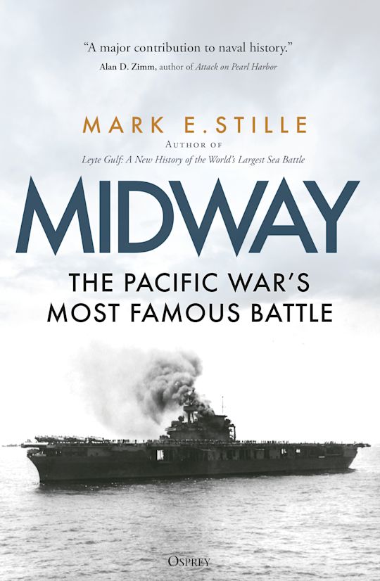 Midway: The Pacific War's Most Famous Battle: Mark Stille: Osprey Publishing Midway: The Pacific War's Most Famous Battle: Mark Stille: Osprey Publishing