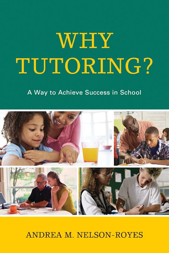 Why Tutoring?: A Way to Achieve Success in School: Andrea M. Nelson ...