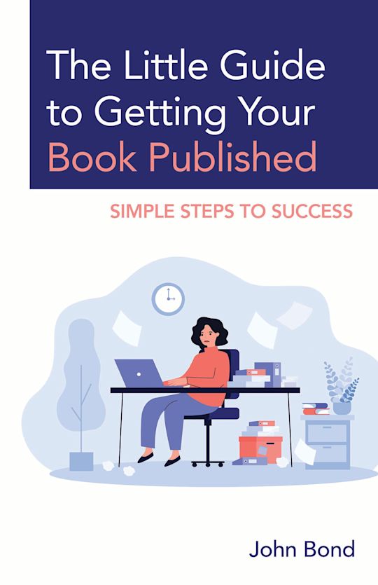 The Little Guide to Getting Your Book Published: Simple Steps to ...