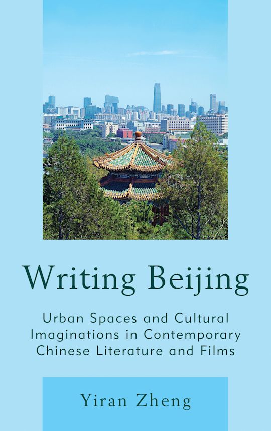 Writing Beijing: Urban Spaces and Cultural Imaginations in Contemporary ...