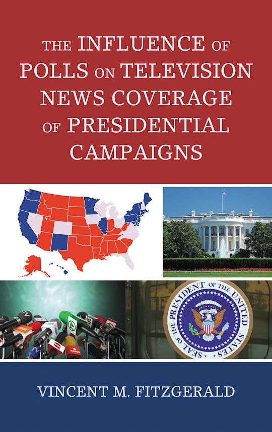 The Influence of Polls on Television News Coverage of Presidential Campaigns cover