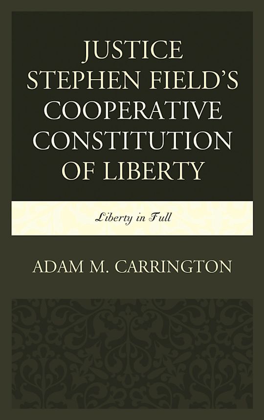 Justice Stephen Field's Cooperative Constitution of Liberty cover