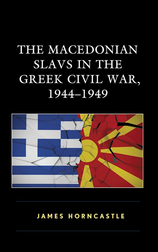The Macedonian Slavs in the Greek Civil War, 1944–1949 cover