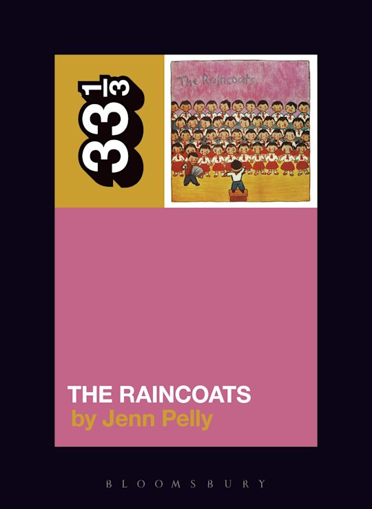 The Raincoats' The Raincoats: : 33 1/3 Jenn Pelly Bloomsbury