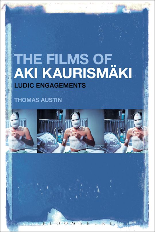 The Films of Aki Kaurismäki: Ludic Engagements: Thomas Austin