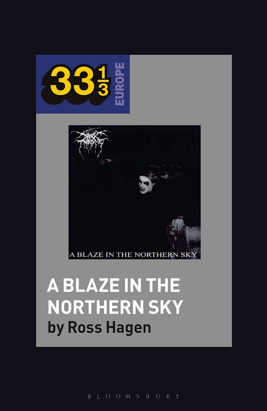 Darkthrone's A Blaze in the Northern Sky: : 33 1/3 Europe Ross