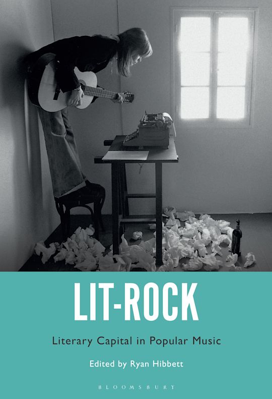 Literature Rocks Lit-Rock: Literary Capital in Popular Music: Ryan Hibbett: Bloomsbury ...