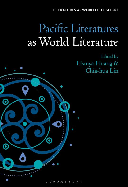 Pacific Literatures as World Literature: : Literatures as World Literature Hsinya Huang Bloomsbury Academic Pacific Literatures as World Literature: : Literatures as World Literature Hsinya Huang Bloomsbury Academic