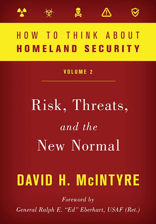 How to Think about Homeland Security: Risk, Threats, and the New Normal cover