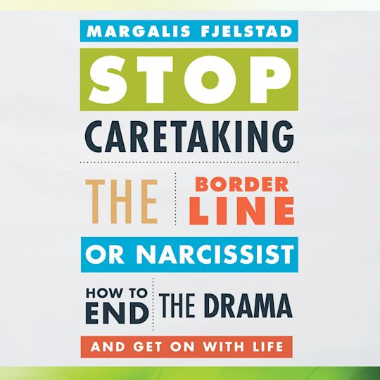 Stop Caretaking the Borderline or Narcissist cover