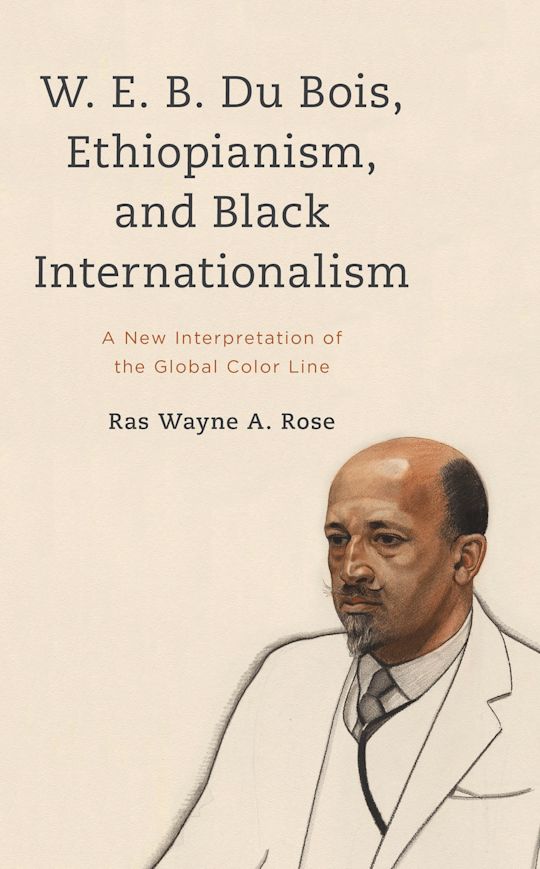 W. E. B. Du Bois, Ethiopianism, and Black Internationalism cover