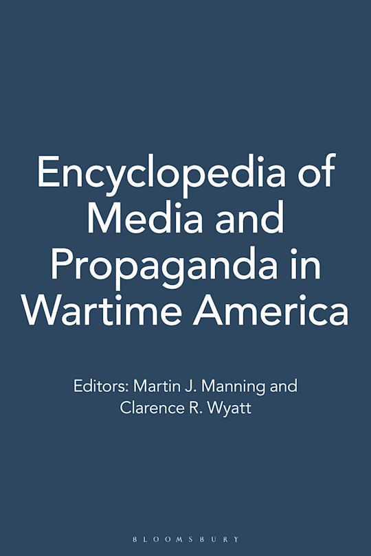 Encyclopedia of Media and Propaganda in Wartime America: [2 volumes ...