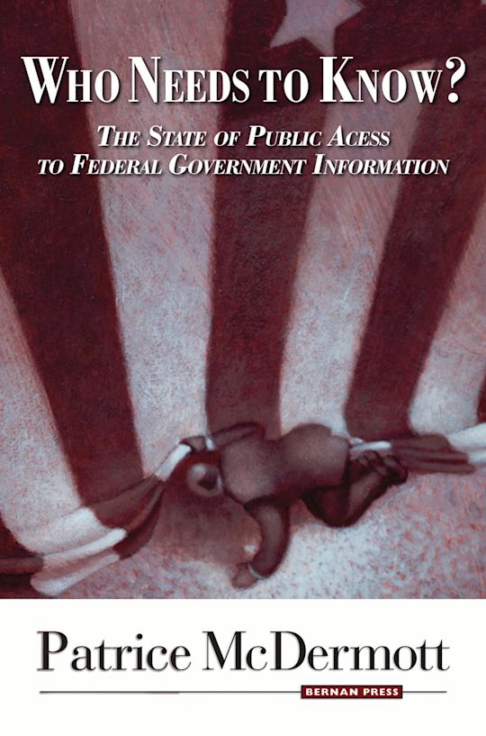 Who Needs to Know? - The State of Public Access to Federal Government Information cover