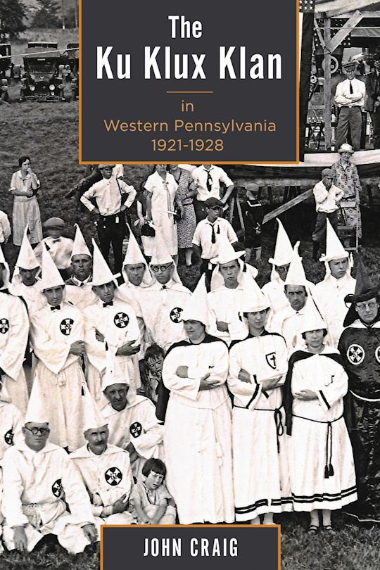The Ku Klux Klan in Western Pennsylvania, 1921–1928: : John Craig