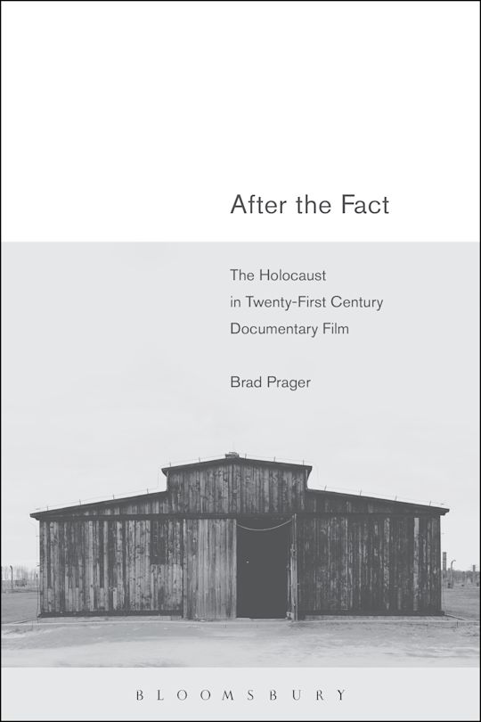 After the Fact: The Holocaust in Twenty-First Century Documentary Film ...