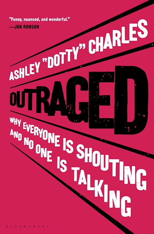 Outraged: Why Everyone Is Shouting but No One Is Talking: Ashley 'Dotty ...