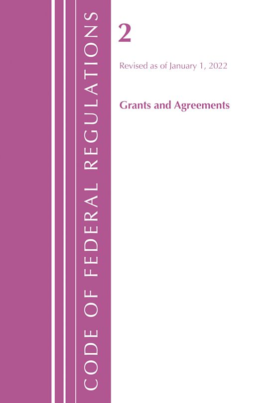 Code of Federal Regulations, Title 02 Grants and Agreements, Revised as of January 1, 2022 cover