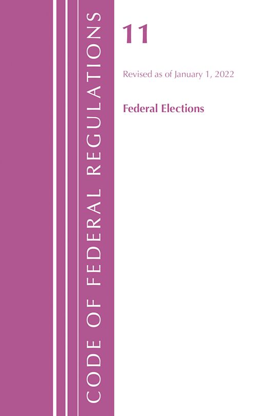 Code of Federal Regulations, Title 11 Federal Elections, Revised as of January 1, 2022 cover