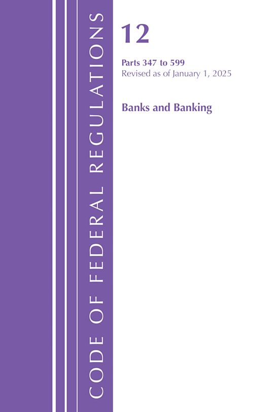 Code of Federal Regulations, Title 12 Banks and Banking 347-599, Revised as of January 1, 2025 cover